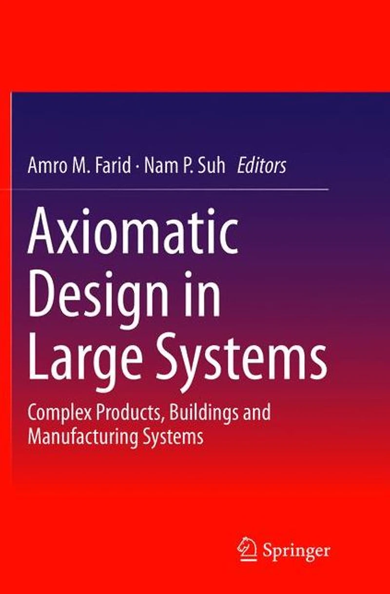 Axiomatic Design Large Systems: Complex Products, Buildings and Manufacturing Systems
