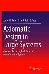 Axiomatic Design Large Systems: Complex Products, Buildings and Manufacturing Systems
