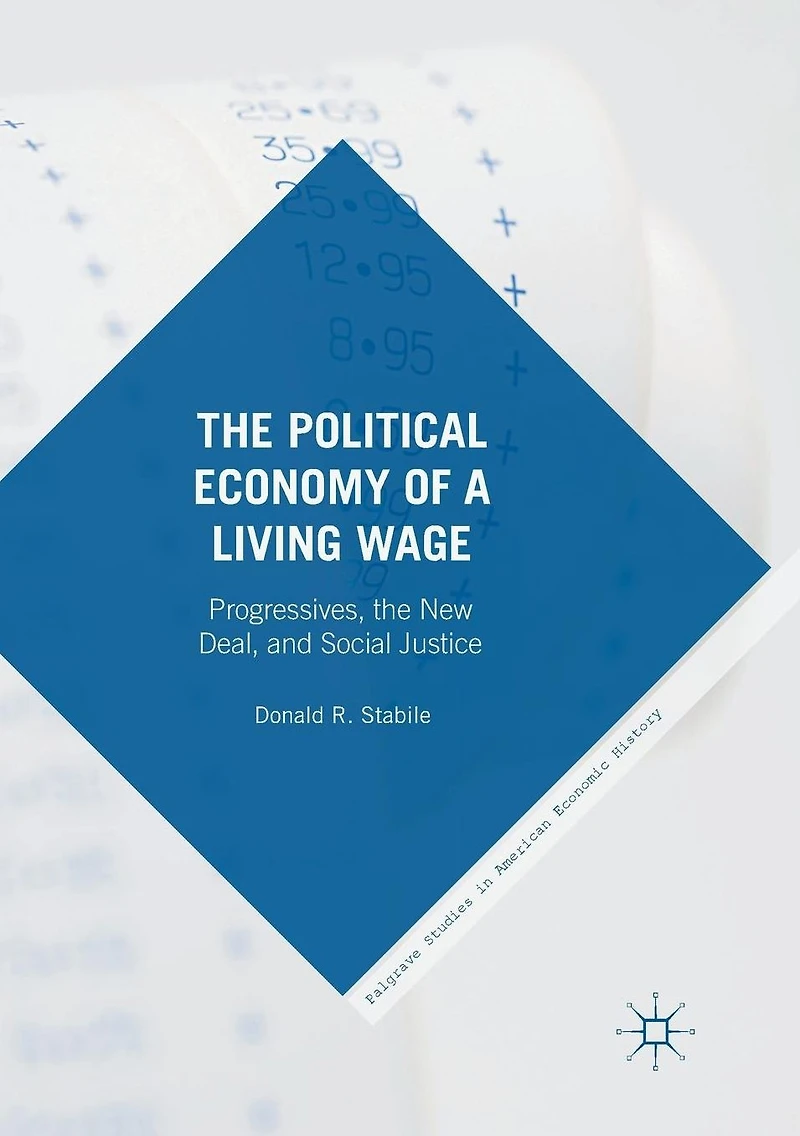 the Political Economy of a Living Wage: Progressives, New Deal, and Social Justice