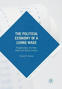 the Political Economy of a Living Wage: Progressives, New Deal, and Social Justice