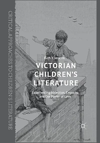 Victorian Children's Literature: Experiencing Abjection, Empathy, and the Power of Love