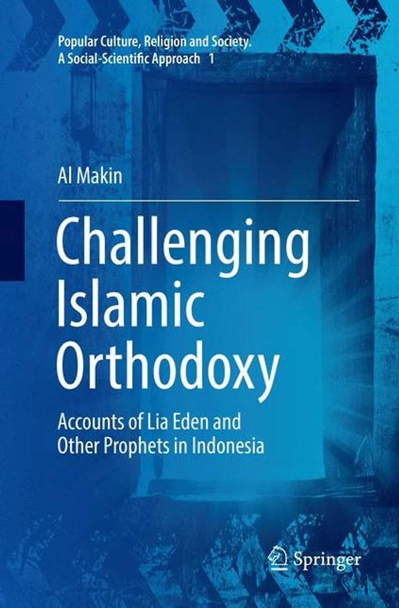 Challenging Islamic Orthodoxy: Accounts of Lia Eden and Other Prophets Indonesia
