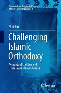 Challenging Islamic Orthodoxy: Accounts of Lia Eden and Other Prophets Indonesia