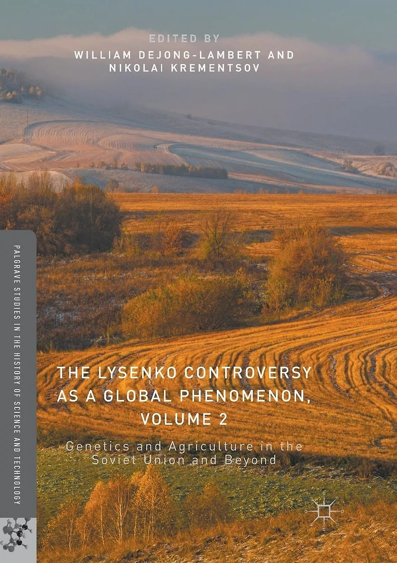 the Lysenko Controversy as a Global Phenomenon, Volume 2: Genetics and Agriculture Soviet Union Beyond