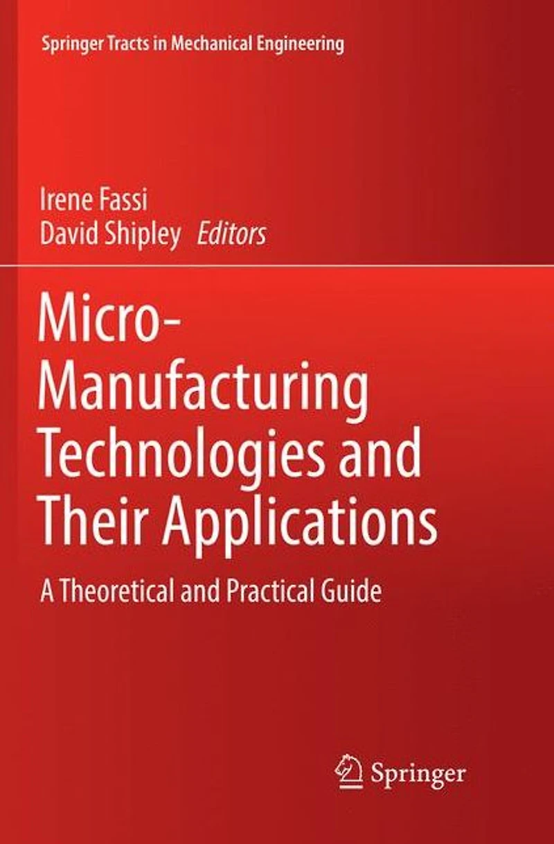 Micro-Manufacturing Technologies and Their Applications: A Theoretical Practical Guide