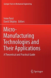Micro-Manufacturing Technologies and Their Applications: A Theoretical Practical Guide