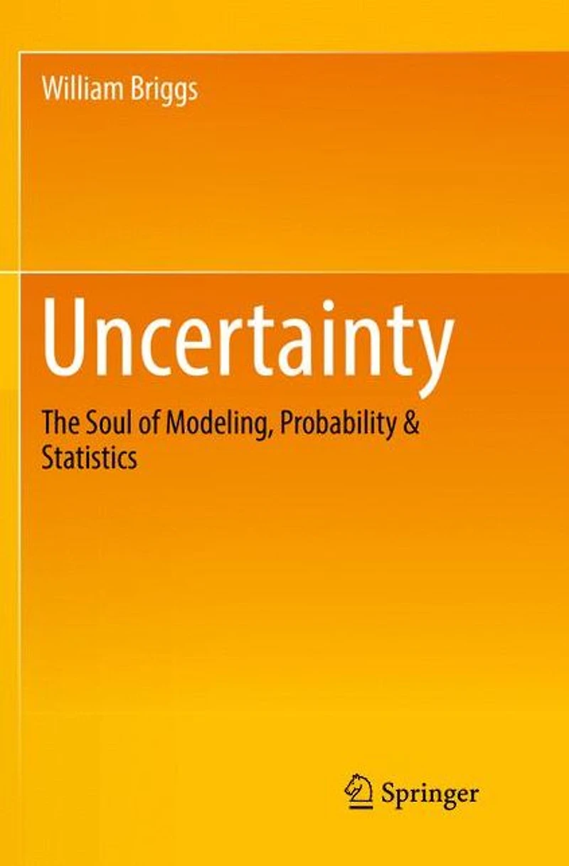 Uncertainty: The Soul of Modeling, Probability & Statistics