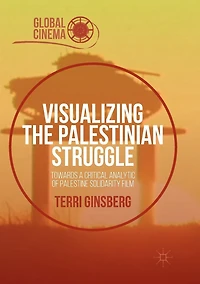 Visualizing the Palestinian Struggle: Towards a Critical Analytic of Palestine Solidarity Film