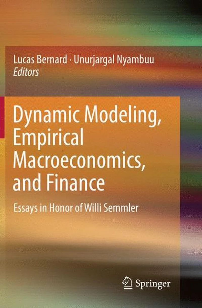 Dynamic Modeling, Empirical Macroeconomics, and Finance: Essays Honor of Willi Semmler