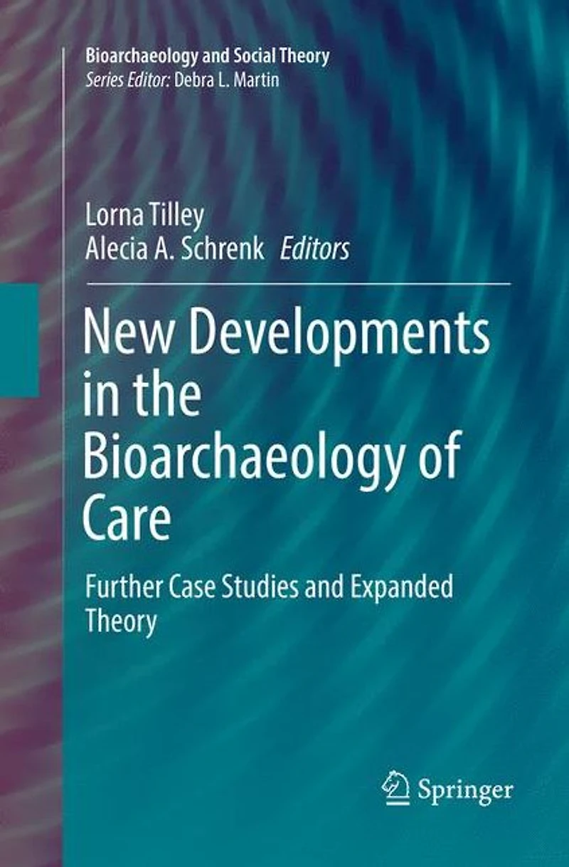 New Developments the Bioarchaeology of Care: Further Case Studies and Expanded Theory