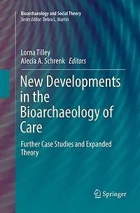 New Developments the Bioarchaeology of Care: Further Case Studies and Expanded Theory