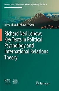Richard Ned Lebow: Key Texts Political Psychology and International Relations Theory