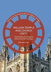William Temple and Church Unity: The Politics Practice of Ecumenical Theology
