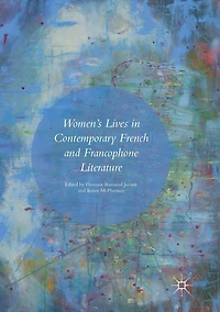 Women's Lives Contemporary French and Francophone Literature