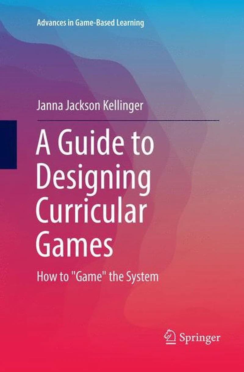 A Guide to Designing Curricular Games: How "Game" the System