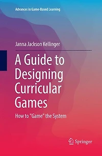 A Guide to Designing Curricular Games: How "Game" the System