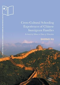 Cross-Cultural Schooling Experiences of Chinese Immigrant Families: Search Home Times Transition