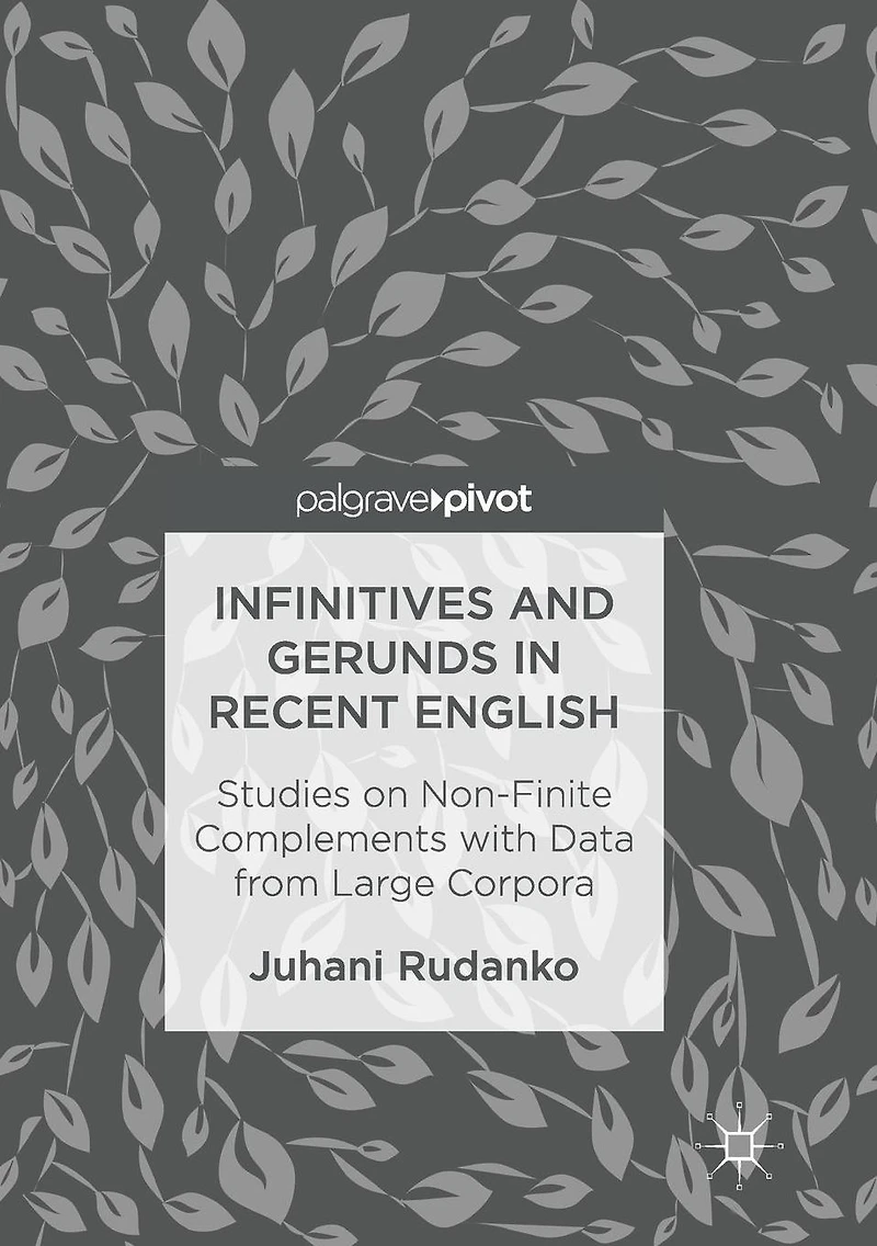 Infinitives and Gerunds Recent English: Studies on Non-Finite Complements with Data from Large Corpora