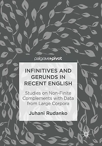 Infinitives and Gerunds Recent English: Studies on Non-Finite Complements with Data from Large Corpora