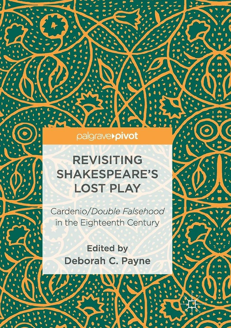 Revisiting Shakespeare's Lost Play: Cardenio/Double Falsehood the Eighteenth Century