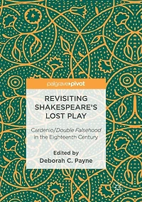 Revisiting Shakespeare's Lost Play: Cardenio/Double Falsehood the Eighteenth Century