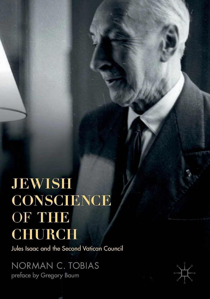 Jewish Conscience of the Church: Jules Isaac and Second Vatican Council