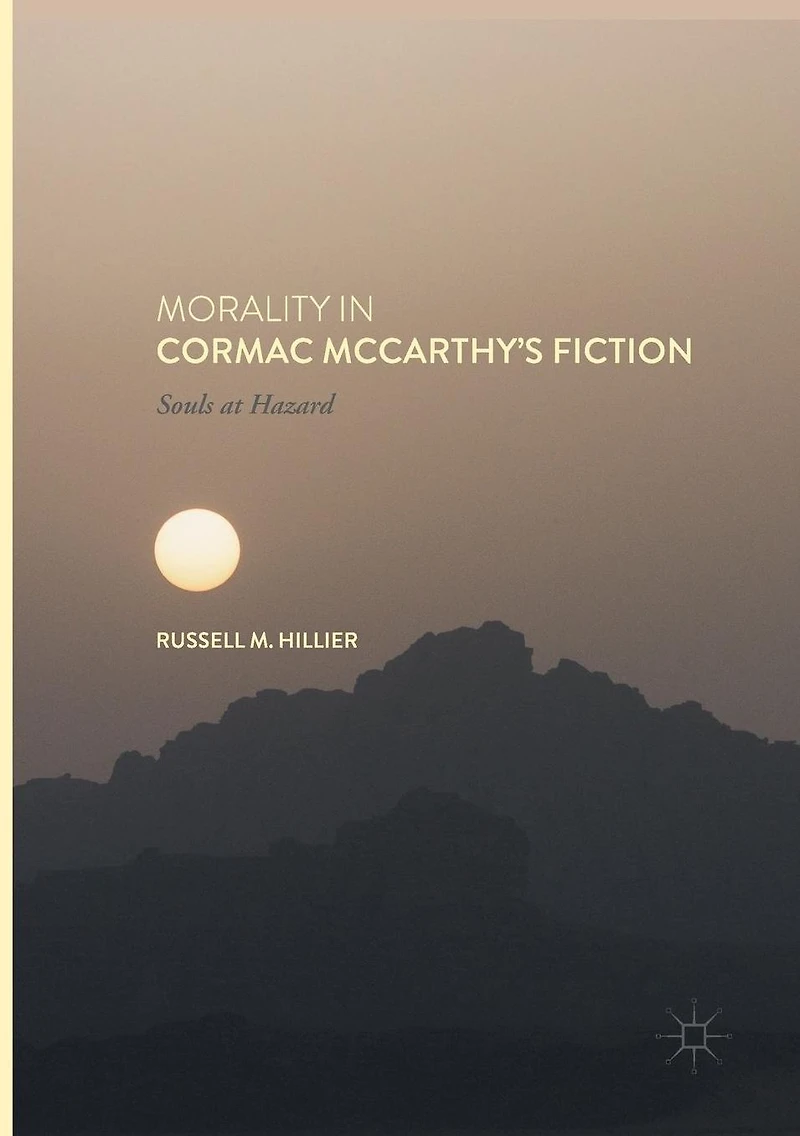 Morality Cormac McCarthy's Fiction: Souls at Hazard