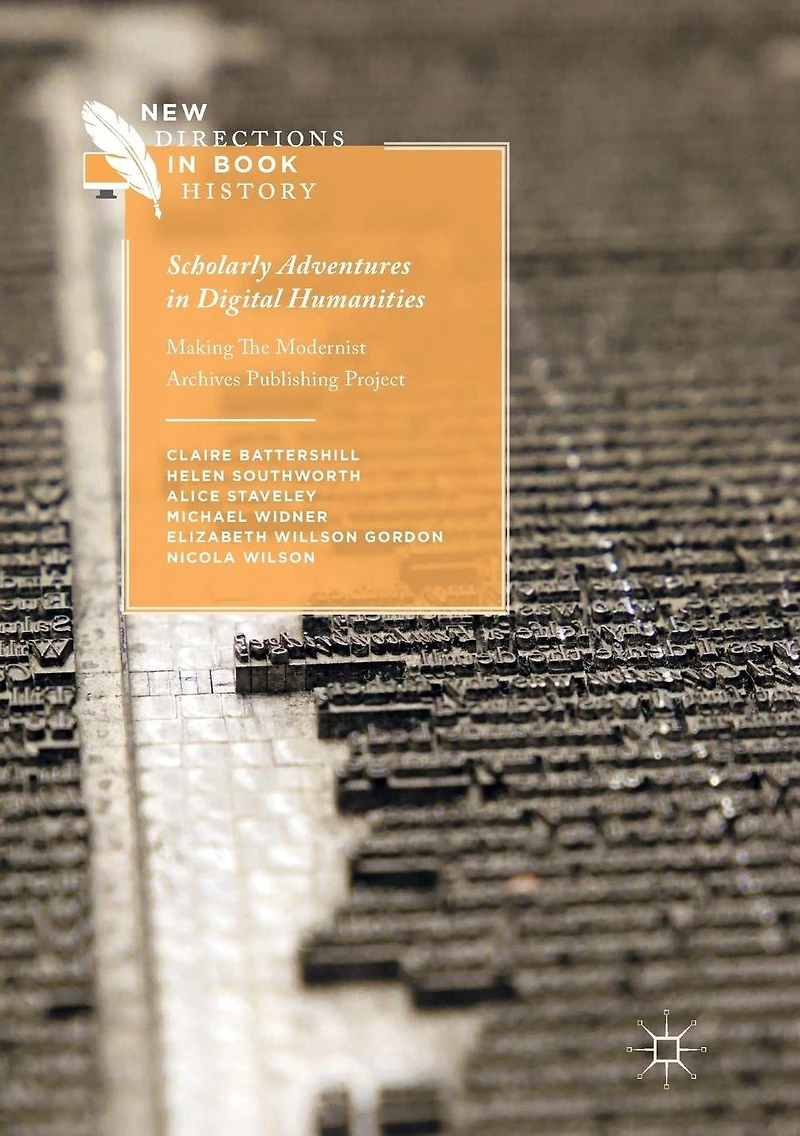 Scholarly Adventures Digital Humanities: Making The Modernist Archives Publishing Project