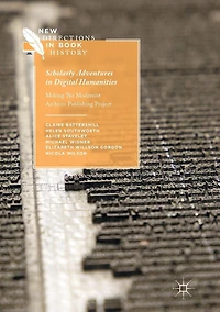 Scholarly Adventures Digital Humanities: Making The Modernist Archives Publishing Project