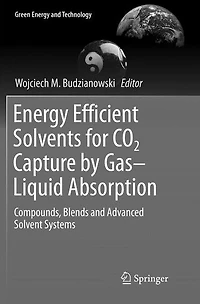Energy Efficient Solvents for CO2 Capture by Gas-Liquid Absorption: Compounds, Blends and Advanced Solvent Systems