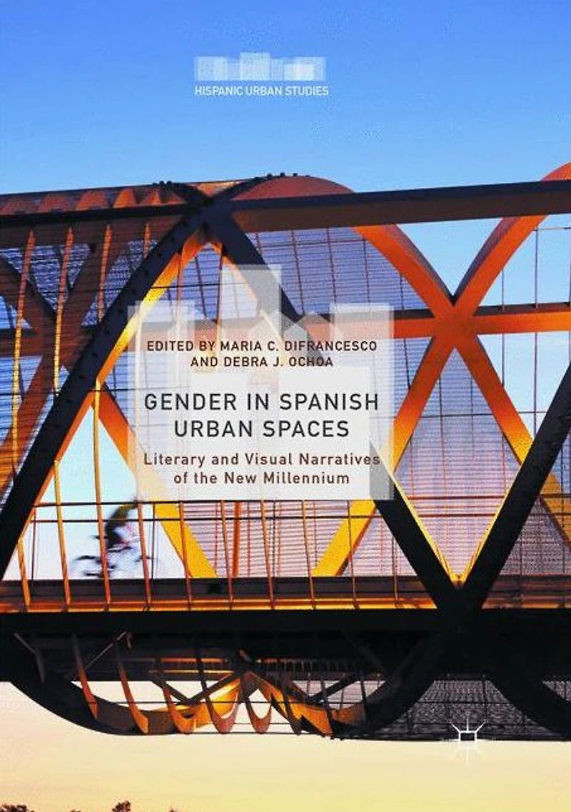 Gender Spanish Urban Spaces: Literary and Visual Narratives of the New Millennium