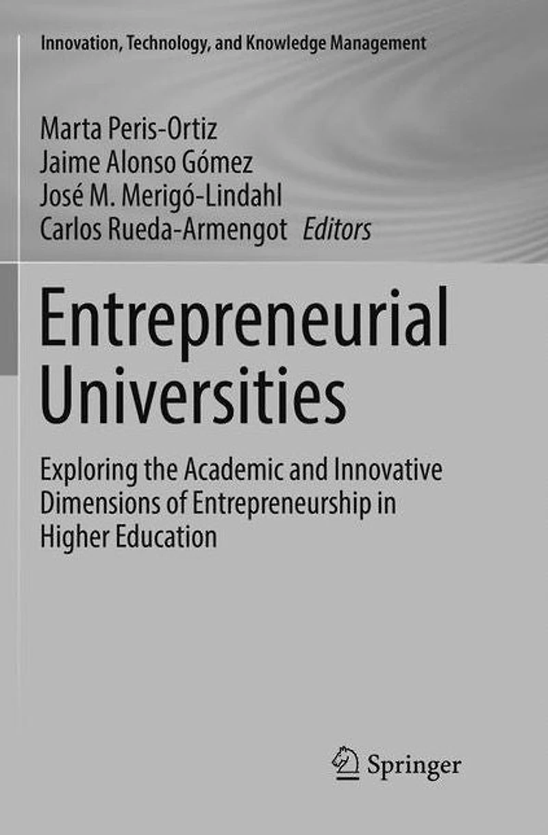 Entrepreneurial Universities: Exploring the Academic and Innovative Dimensions of Entrepreneurship Higher Education
