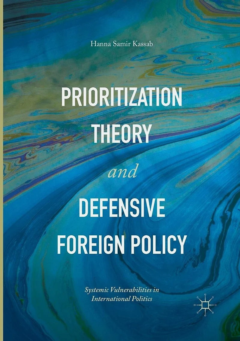 Prioritization Theory and Defensive Foreign Policy: Systemic Vulnerabilities International Politics