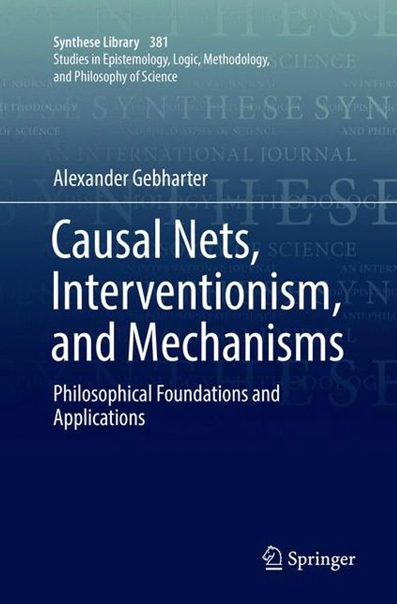Causal Nets, Interventionism, and Mechanisms: Philosophical Foundations Applications