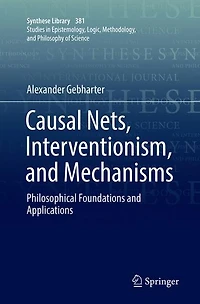 Causal Nets, Interventionism, and Mechanisms: Philosophical Foundations Applications