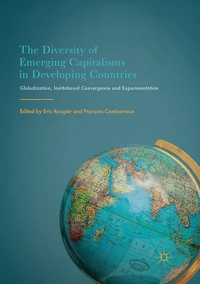 The Diversity of Emerging Capitalisms in Developing Countries: Globalization, Institutional Convergence and Experimentation