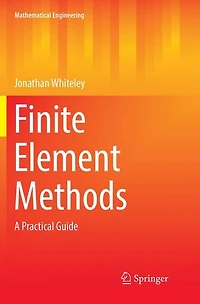 Finite Element Methods: A Practical Guide