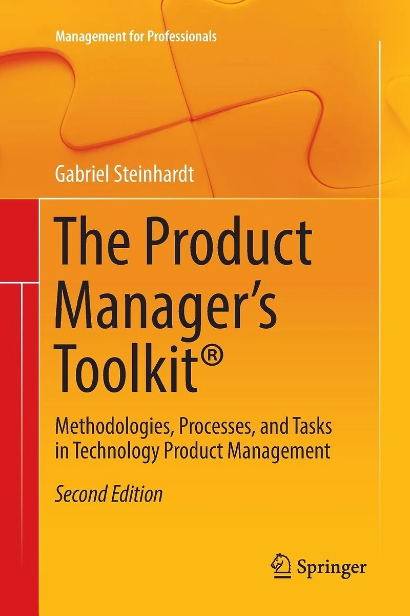 The Product Manager's Toolkit®: Methodologies, Processes, and Tasks Technology Management