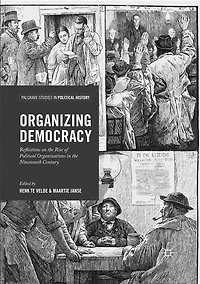 Organizing Democracy: Reflections on the Rise of Political Organizations Nineteenth Century