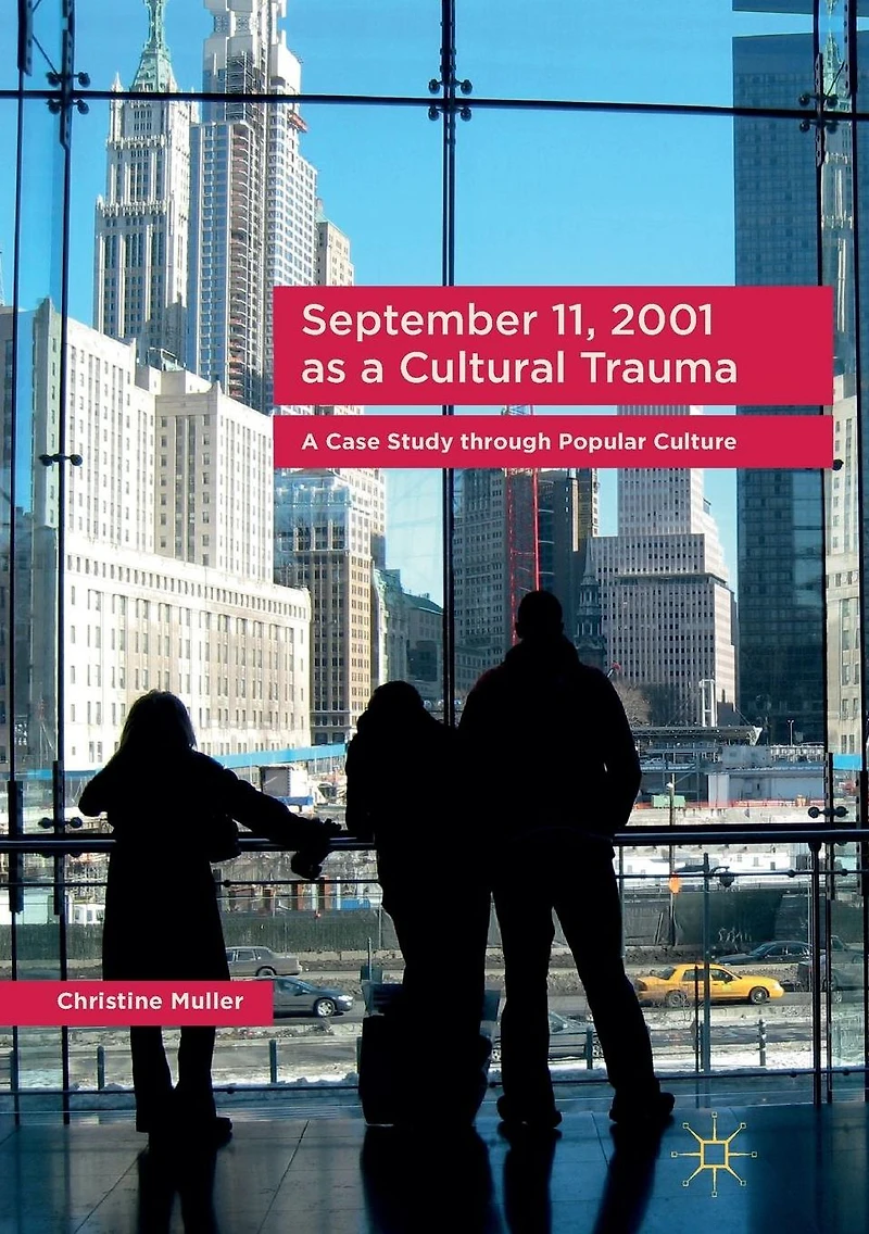 September 11, 2001 as A Cultural Trauma: Case Study through Popular Culture