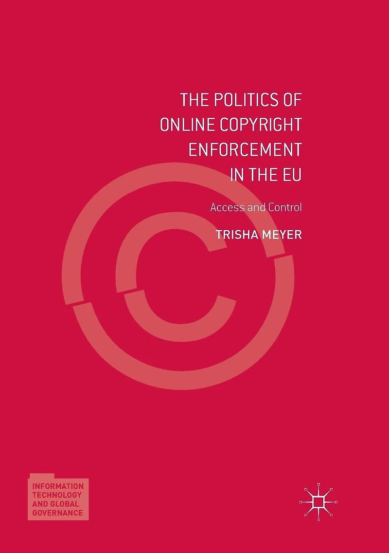 the Politics of Online Copyright Enforcement EU: Access and Control