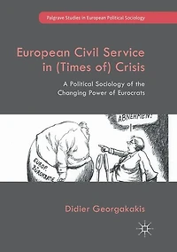 European Civil Service (Times of) Crisis: A Political Sociology of the Changing Power Eurocrats