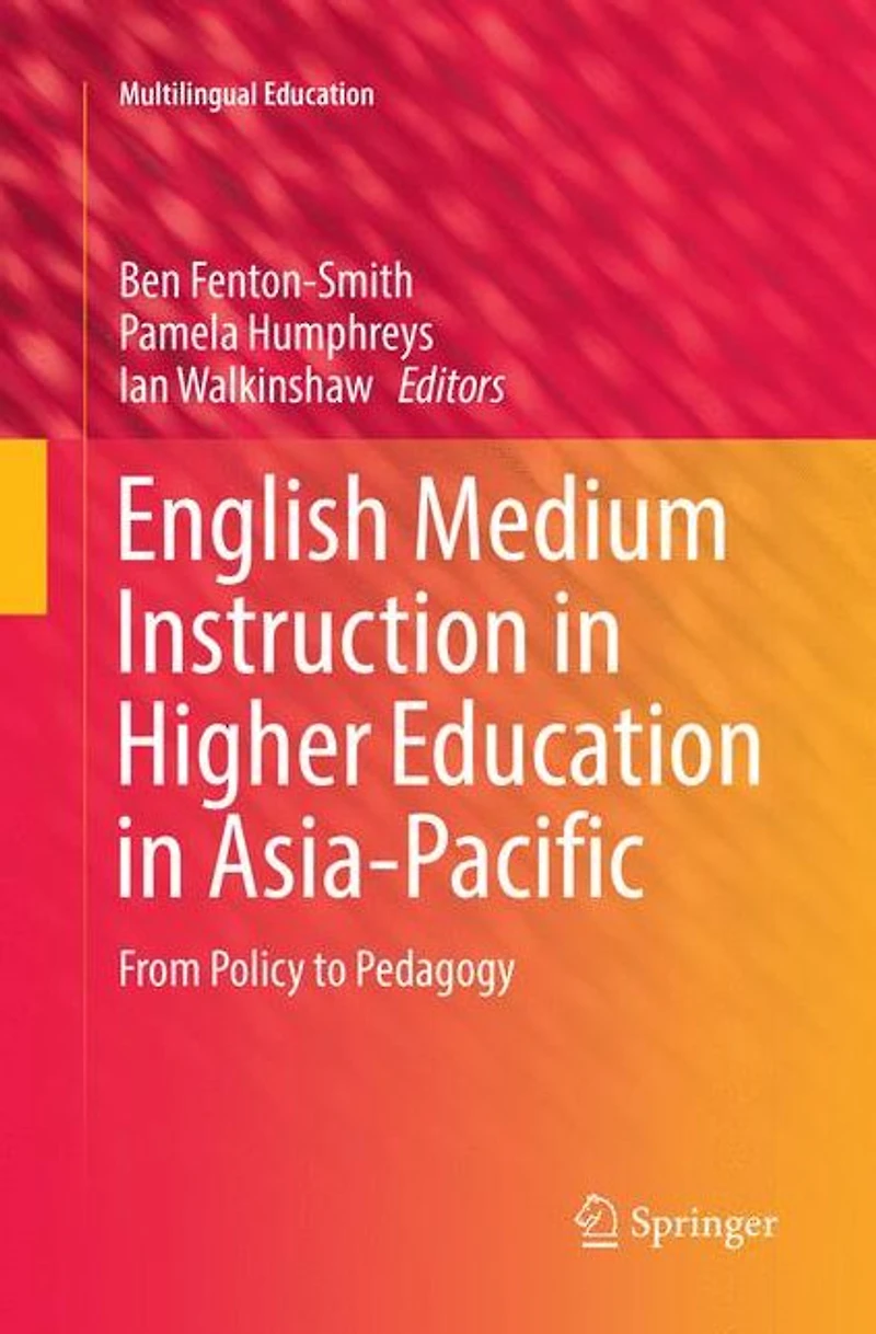 English Medium Instruction Higher Education Asia-Pacific: From Policy to Pedagogy