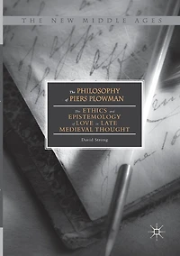 The Philosophy of Piers Plowman: Ethics and Epistemology Love Late Medieval Thought