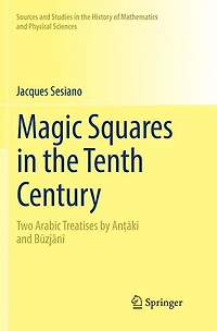 Magic Squares the Tenth Century: Two Arabic Treatises by An?aki and Buzjani