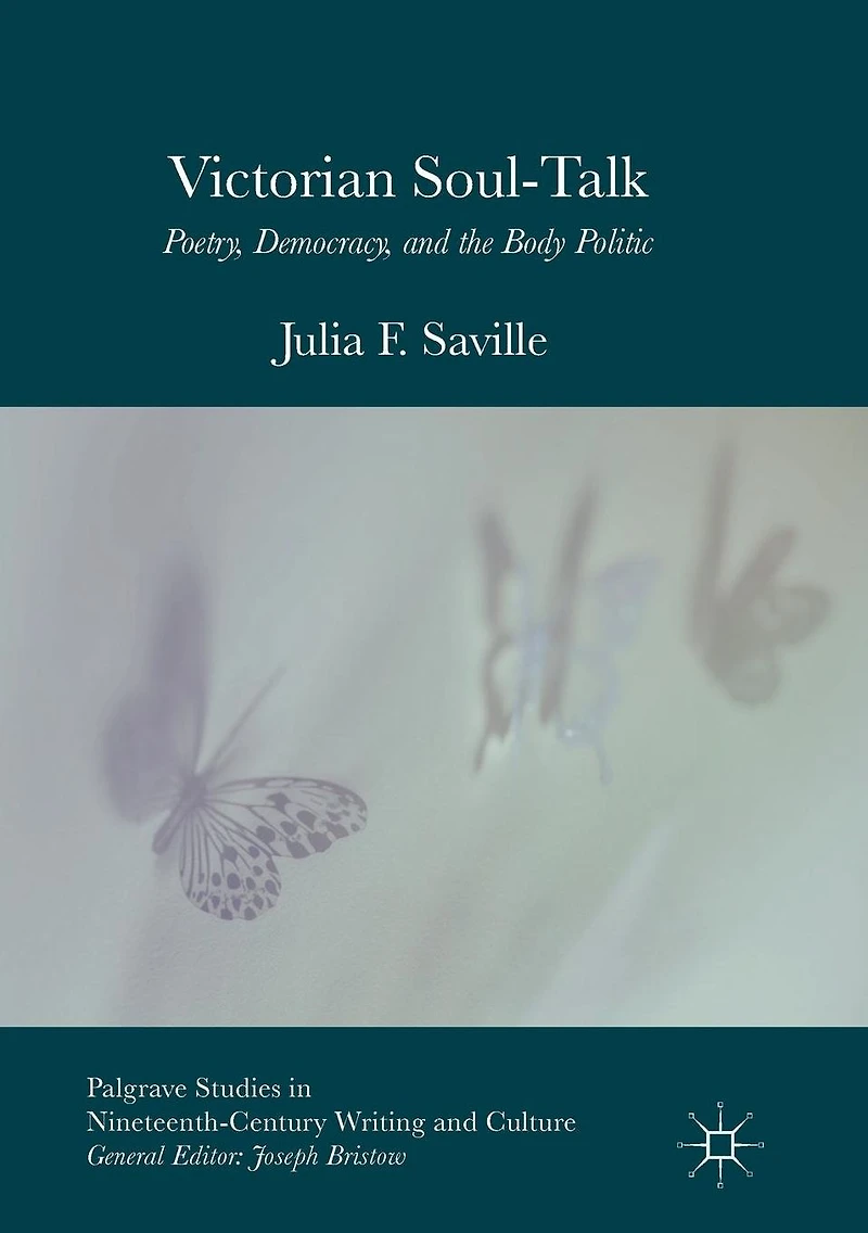 Victorian Soul-Talk: Poetry, Democracy, and the Body Politic