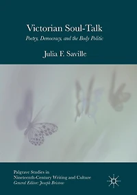 Victorian Soul-Talk: Poetry, Democracy, and the Body Politic