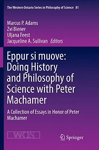 Eppur si muove: Doing History and Philosophy of Science with Peter Machamer: A Collection Essays Honor Machamer