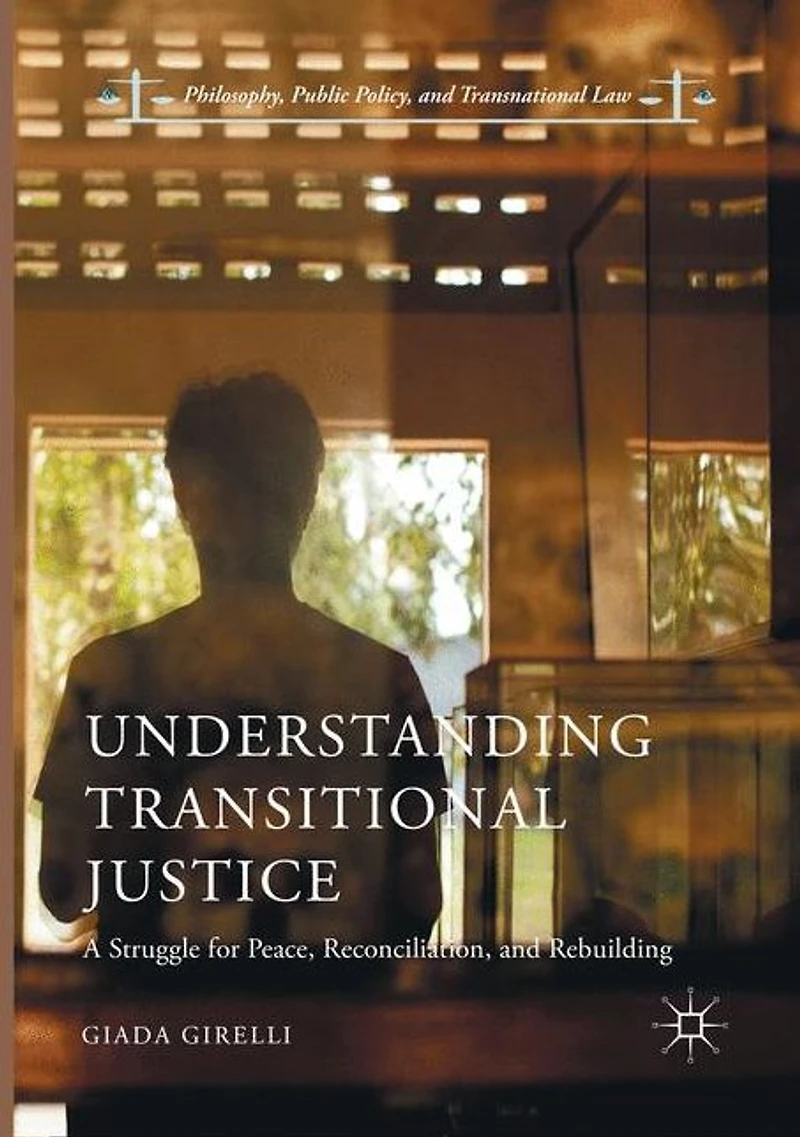 Understanding Transitional Justice: A Struggle for Peace, Reconciliation, and Rebuilding