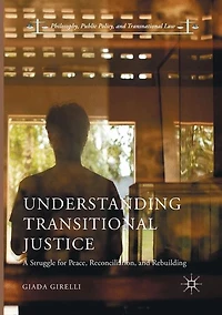 Understanding Transitional Justice: A Struggle for Peace, Reconciliation, and Rebuilding